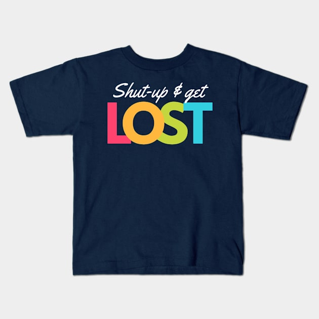 Shut-up And Get Lost - Introvert Things Kids T-Shirt by boldstuffshop